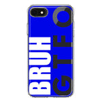 Apple iPhone SE 2nd 3rd Generation Blue Clear Funny Text Quote Bruh GTFO Hybrid Protective Phone Case Cover