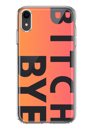 Apple iPhone XR Peach Orange Clear Funny Text Quote Bitch Bye Hybrid Protective Phone Case Cover