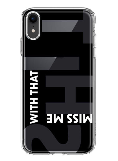 Apple iPhone XR Black Clear Funny Text Quote Miss Me With That Shit Hybrid Protective Phone Case Cover