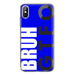 Apple iPhone Xs Max Blue Clear Funny Text Quote Bruh GTFO Hybrid Protective Phone Case Cover