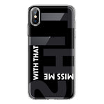 Apple iPhone Xs Max Black Clear Funny Text Quote Miss Me With That Shit Hybrid Protective Phone Case Cover