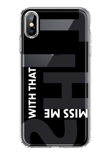 Apple iPhone XS Black Clear Funny Text Quote Miss Me With That Shit Hybrid Protective Phone Case Cover