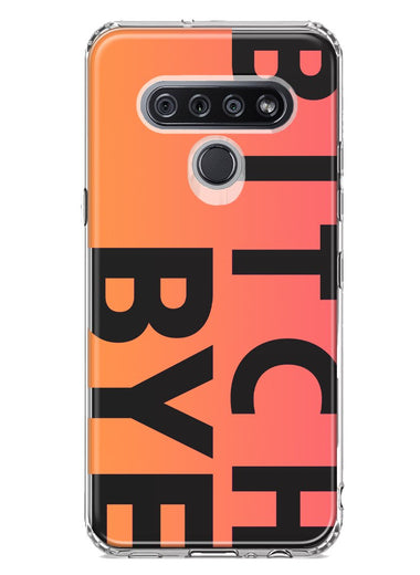 LG Stylo 6 Peach Orange Clear Funny Text Quote Bitch Bye Hybrid Protective Phone Case Cover