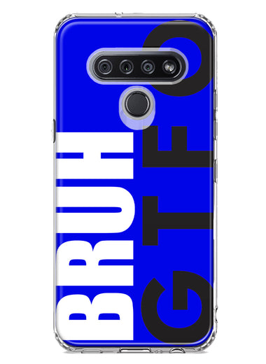 LG Stylo 6 Blue Clear Funny Text Quote Bruh GTFO Hybrid Protective Phone Case Cover