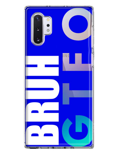 Samsung Galaxy Note 10 Blue Clear Funny Text Quote Bruh GTFO Hybrid Protective Phone Case Cover