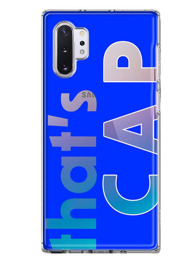 Samsung Galaxy Note 10 Blue Clear Funny Text Quote That's Cap Hybrid Protective Phone Case Cover