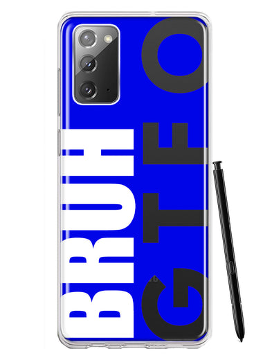 Samsung Galaxy Note 20 Blue Clear Funny Text Quote Bruh GTFO Hybrid Protective Phone Case Cover