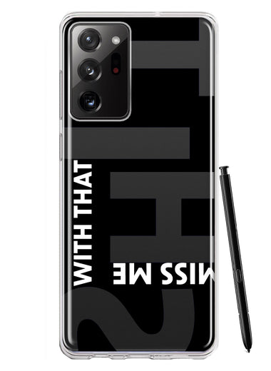 Samsung Galaxy Note 20 Ultra Black Clear Funny Text Quote Miss Me With That Shit Hybrid Protective Phone Case Cover