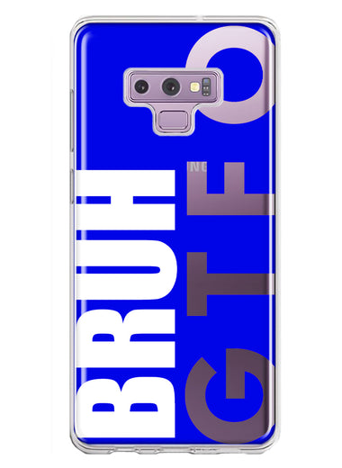 Samsung Galaxy Note 9 Blue Clear Funny Text Quote Bruh GTFO Hybrid Protective Phone Case Cover