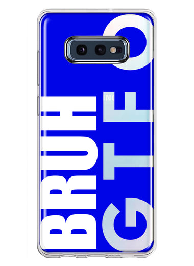 Samsung Galaxy S10e Blue Clear Funny Text Quote Bruh GTFO Hybrid Protective Phone Case Cover