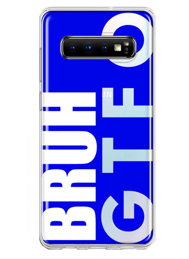 Samsung Galaxy S10 Blue Clear Funny Text Quote Bruh GTFO Hybrid Protective Phone Case Cover