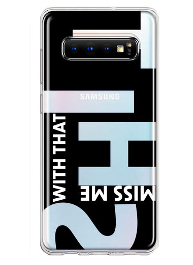 Samsung Galaxy S10 Black Clear Funny Text Quote Miss Me With That Shit Hybrid Protective Phone Case Cover