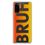 Samsung Galaxy S20 Orange Red Clear Funny Text Quote Bruh Hybrid Protective Phone Case Cover