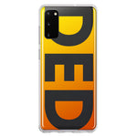 Samsung Galaxy S20 Orange Yellow Clear Funny Text Quote Ded Hybrid Protective Phone Case Cover