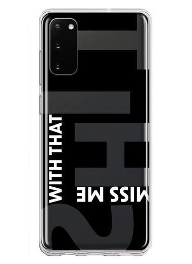 Samsung Galaxy S20 Black Clear Funny Text Quote Miss Me With That Shit Hybrid Protective Phone Case Cover