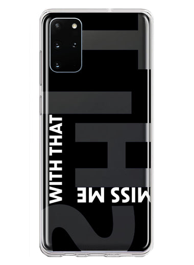 Samsung Galaxy S20 Plus Black Clear Funny Text Quote Miss Me With That Shit Hybrid Protective Phone Case Cover