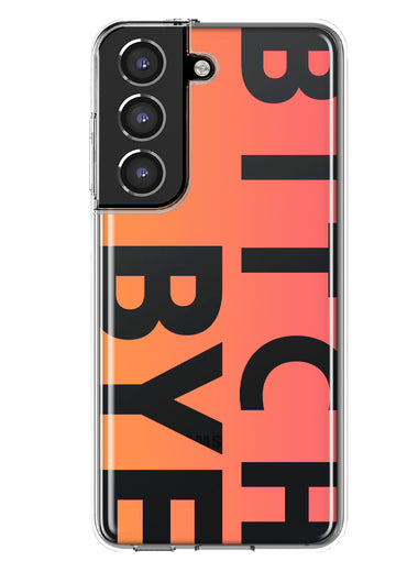 Samsung Galaxy S21 Peach Orange Clear Funny Text Quote Bitch Bye Hybrid Protective Phone Case Cover