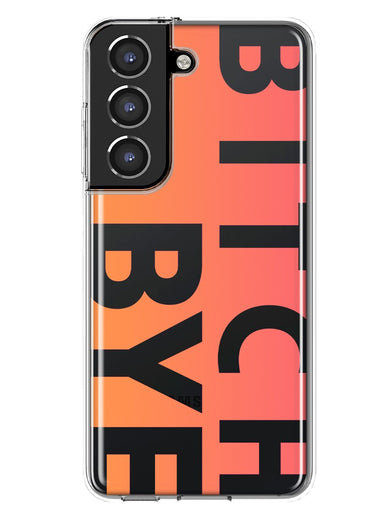 Samsung Galaxy S21 Plus Peach Orange Clear Funny Text Quote Bitch Bye Hybrid Protective Phone Case Cover