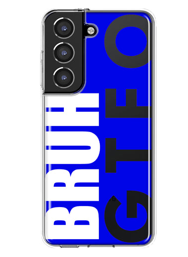 Samsung Galaxy S21 FE Blue Clear Funny Text Quote Bruh GTFO Hybrid Protective Phone Case Cover