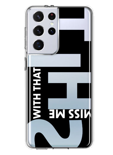Samsung Galaxy S21 Ultra Black Clear Funny Text Quote Miss Me With That Shit Hybrid Protective Phone Case Cover