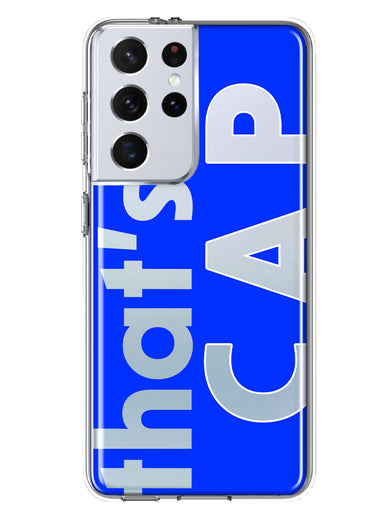 Samsung Galaxy S21 Ultra Blue Clear Funny Text Quote That's Cap Hybrid Protective Phone Case Cover