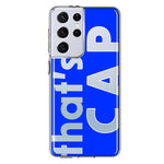 Samsung Galaxy S21 Ultra Blue Clear Funny Text Quote That's Cap Hybrid Protective Phone Case Cover