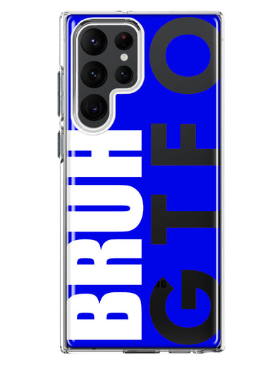 Samsung Galaxy S23 Ultra Blue Clear Funny Text Quote Bruh GTFO Hybrid Protective Phone Case Cover
