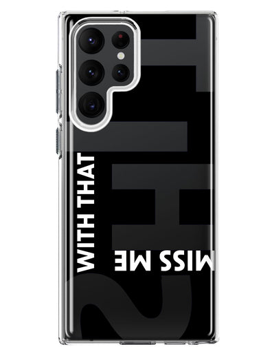 Samsung Galaxy S22 Ultra Black Clear Funny Text Quote Miss Me With That Shit Hybrid Protective Phone Case Cover