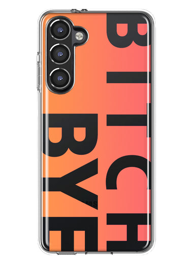 Samsung Galaxy S23 Peach Orange Clear Funny Text Quote Bitch Bye Hybrid Protective Phone Case Cover