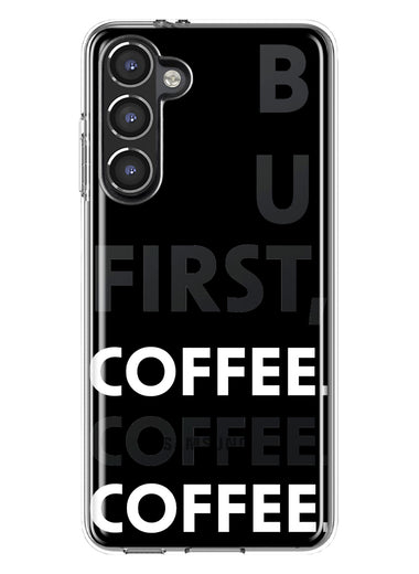 Samsung Galaxy S23 Black Clear Funny Text Quote But First Coffee Hybrid Protective Phone Case Cover