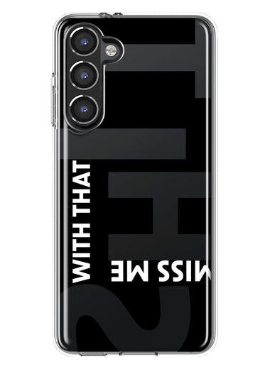 Samsung Galaxy S23 Black Clear Funny Text Quote Miss Me With That Shit Hybrid Protective Phone Case Cover