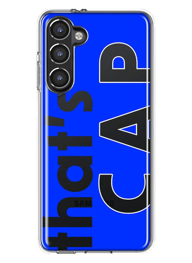 Samsung Galaxy S23 Blue Clear Funny Text Quote That's Cap Hybrid Protective Phone Case Cover