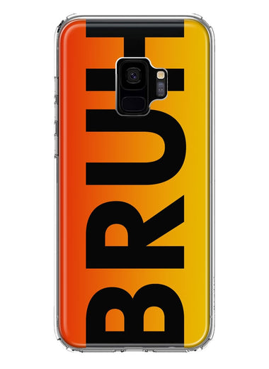 Samsung Galaxy S9 Orange Red Clear Funny Text Quote Bruh Hybrid Protective Phone Case Cover