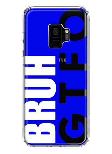 Samsung Galaxy S9 Blue Clear Funny Text Quote Bruh GTFO Hybrid Protective Phone Case Cover