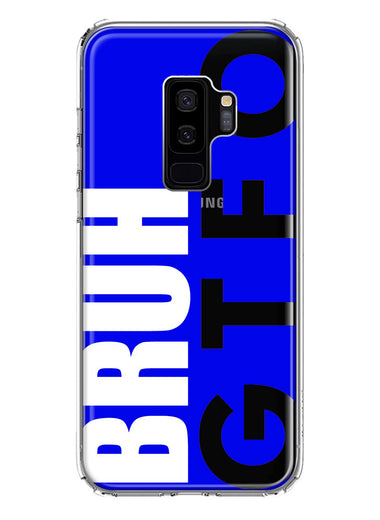 Samsung Galaxy S9 Plus Blue Clear Funny Text Quote Bruh GTFO Hybrid Protective Phone Case Cover