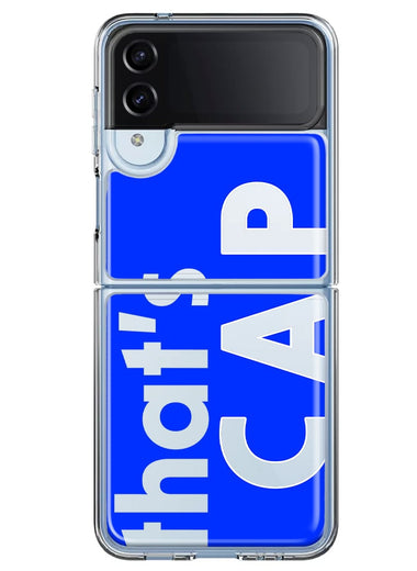 Samsung Galaxy Z Flip 4 Blue Clear Funny Text Quote That's Cap Hybrid Protective Phone Case Cover