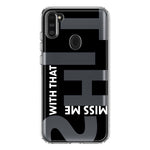 Samsung Galaxy A11 Black Clear Funny Text Quote Miss Me With That Shit Hybrid Protective Phone Case Cover