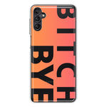 Samsung Galaxy A14 Peach Orange Clear Funny Text Quote Bitch Bye Hybrid Protective Phone Case Cover