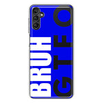 Samsung Galaxy A13 Blue Clear Funny Text Quote Bruh GTFO Hybrid Protective Phone Case Cover