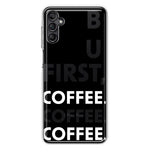 Samsung Galaxy A13 Black Clear Funny Text Quote But First Coffee Hybrid Protective Phone Case Cover