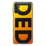 Samsung Galaxy A13 Orange Yellow Clear Funny Text Quote Ded Hybrid Protective Phone Case Cover