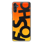 Samsung Galaxy A13 Orange Yellow Clear Funny Text Quote Fosho Hybrid Protective Phone Case Cover