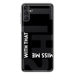 Samsung Galaxy A13 Black Clear Funny Text Quote Miss Me With That Shit Hybrid Protective Phone Case Cover