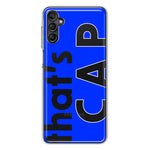 Samsung Galaxy A13 Blue Clear Funny Text Quote That's Cap Hybrid Protective Phone Case Cover