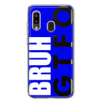 Samsung Galaxy A20 Blue Clear Funny Text Quote Bruh GTFO Hybrid Protective Phone Case Cover