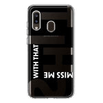Samsung Galaxy A20 Black Clear Funny Text Quote Miss Me With That Shit Hybrid Protective Phone Case Cover