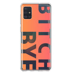 Samsung Galaxy A51 5G Peach Orange Clear Funny Text Quote Bitch Bye Hybrid Protective Phone Case Cover