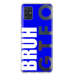 Samsung Galaxy A51 5G Blue Clear Funny Text Quote Bruh GTFO Hybrid Protective Phone Case Cover