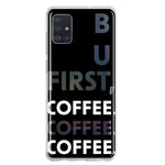 Samsung Galaxy A51 5G Black Clear Funny Text Quote But First Coffee Hybrid Protective Phone Case Cover