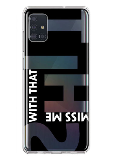 Samsung Galaxy A51 5G Black Clear Funny Text Quote Miss Me With That Shit Hybrid Protective Phone Case Cover